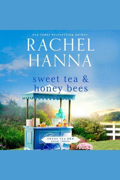 Sweet tea & honey bees [electronic resource] / Rachel Hanna.