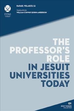 The professor's role in Jesuit universities today / Rafael Velasco ; translated by William Conway Quinn-Anderson.