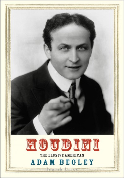 Houdini : the elusive American / Adam Begley.