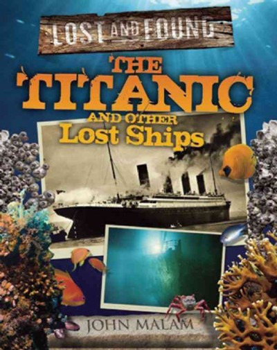Titanic and other lost ships [Hard Cover] / John Malam.
