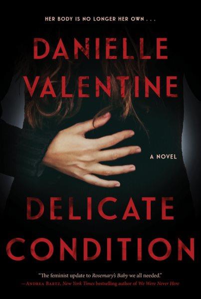 Delicate condition : a novel / Danielle Valentine.