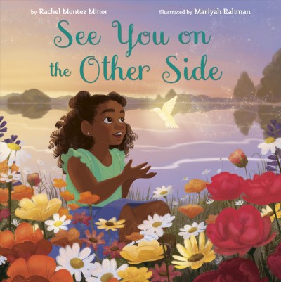 See you on the other side / by Rachel Montez Minor ; illustrated by Mariyah Rahman.