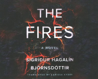 The fires : a novel / Sigríður Hagalín Björnsdóttir ; translated by Larissa Kyzer. 