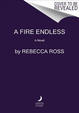 A fire endless : a novel / Rebecca Ross.