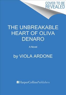 The unbreakable heart of Oliva Denaro : a novel / Viola Ardone ; translated from the Italian by Clarissa Botsford.