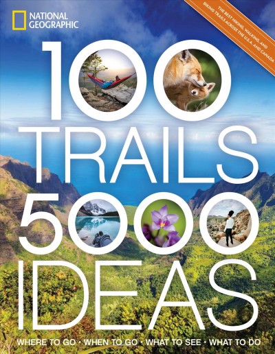 100 trails, 5,000 ideas : where to go, when to go, what to see, what to do / Joe Yogerst.