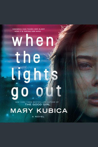 When the Lights Go Out [electronic resource] / Mary Kubica.