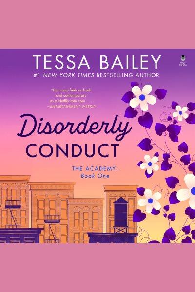 Disorderly conduct [electronic resource] / Tessa Bailey.