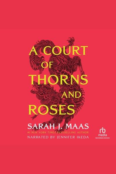 A court of thorns and roses [electronic resource] / Sarah J Maas.