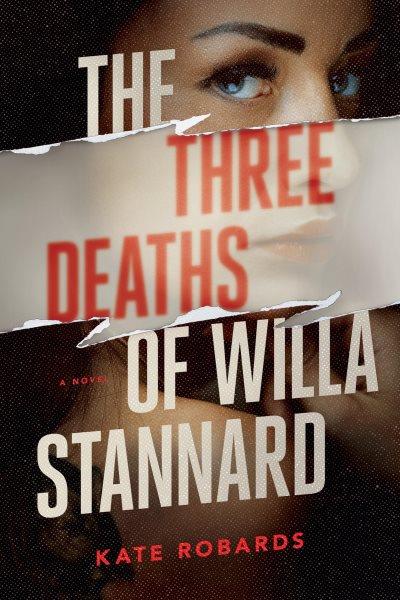 The Three Deaths of Willa Stannard : A Novel [electronic resource] / Kate Robards.