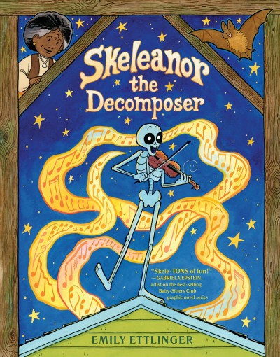 Skeleanor the Decomposer / Emily Ettlinger ; lettering by Tess Stone.