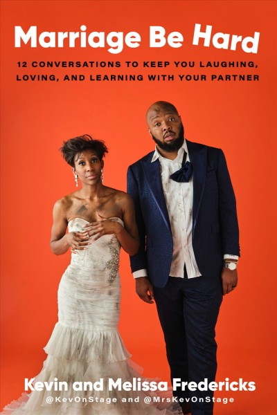 Marriage be hard : 12 conversations to keep you laughing, loving, and learning with your partner / Kevin Fredericks and Melissa Fredericks.