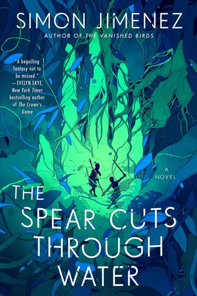 The spear cuts through water : a novel / Simon Jimenez.