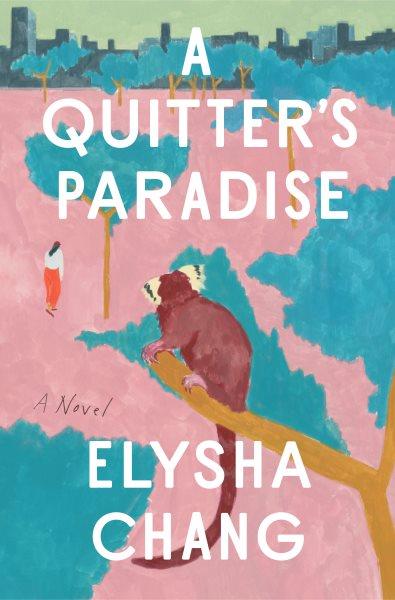 A quitter's paradise : a novel / Elysha Chang.