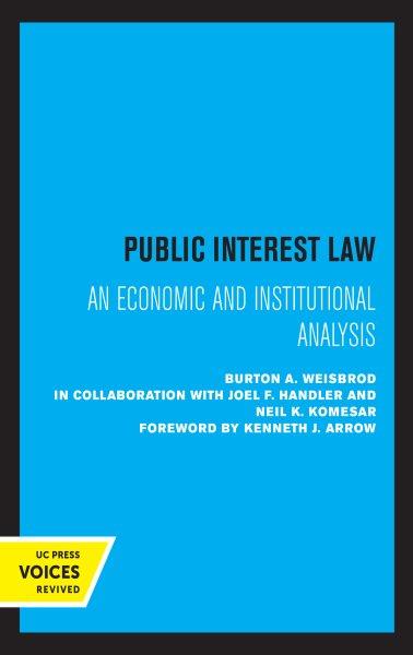 Public interest law : an economic and institutional analysis / Burton A. Weisbrod, in collaboration with Joel F. Handler and Neil K. Komesar.