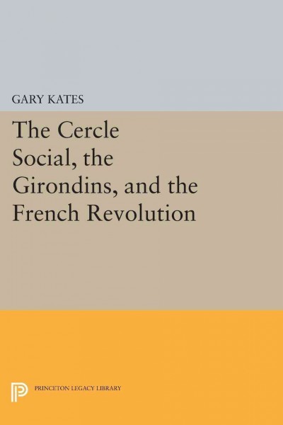 The Cercle Social, the Girondins, and the French Revolution.