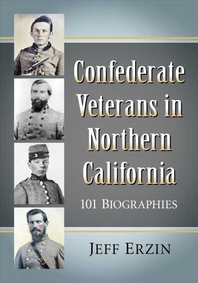 CONFEDERATE VETERANS IN NORTHERN CALIFORNIA [electronic resource] : 101 biographies.