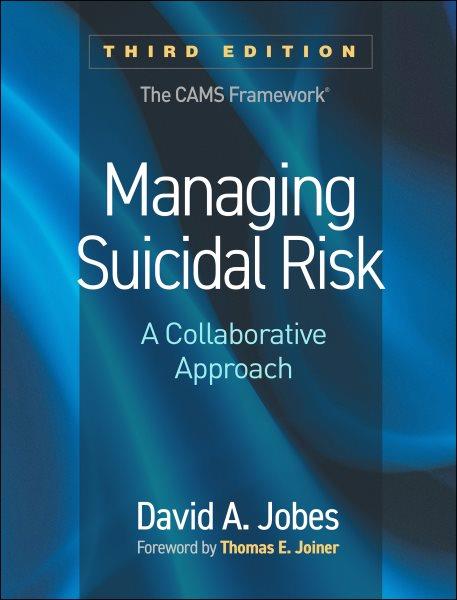 Managing suicidal risk : a collaborative approach / David A. Jobes ; foreword by Thomas E. Joiner.