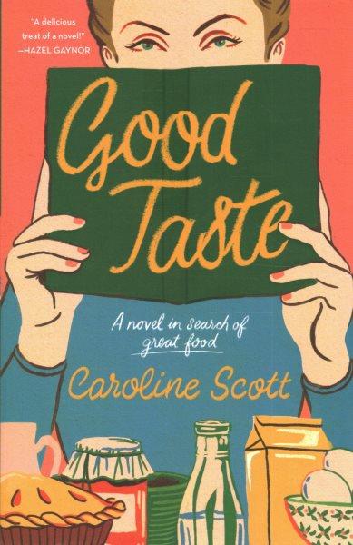 Good taste : a novel in search of great food / Caroline Scott.