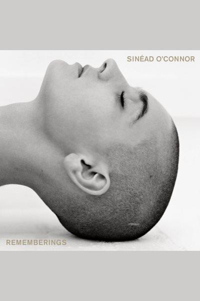 Rememberings [electronic resource] / Sinéad O'Connor.