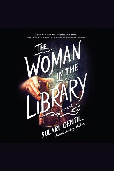 The woman in the library : a novel [electronic resource] / Sulari Gentill.