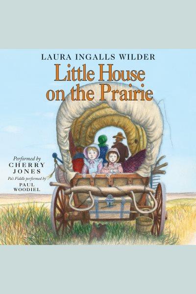 Little house on the prairie [electronic resource] / Laura Ingalls Wilder.