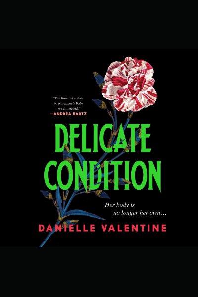 Delicate Condition [electronic resource] / Danielle Valentine.