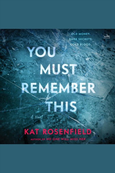 You Must Remember This : Old Money, Dark Secrets, Cold Blood [electronic resource] / Kat Rosenfield.