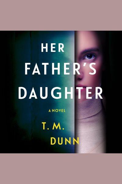 Her Father's Daughter [electronic resource] / T. M. Dunn.
