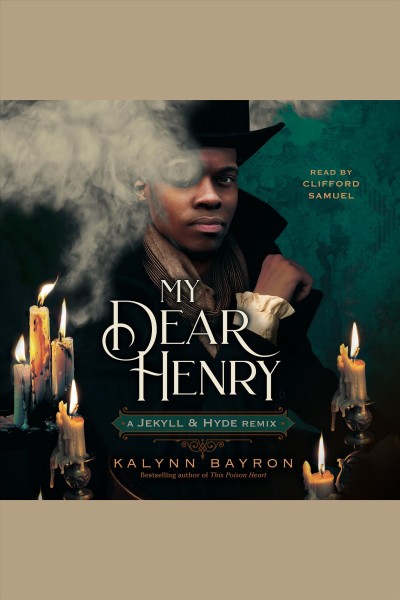 My dear henry: a jekyll & hyde remix [electronic resource] : A jekyll & hyde remix. Kalynn Bayron.