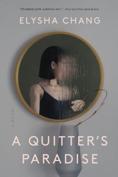 A quitter's paradise [electronic resource] : A novel. Elysha Chang.
