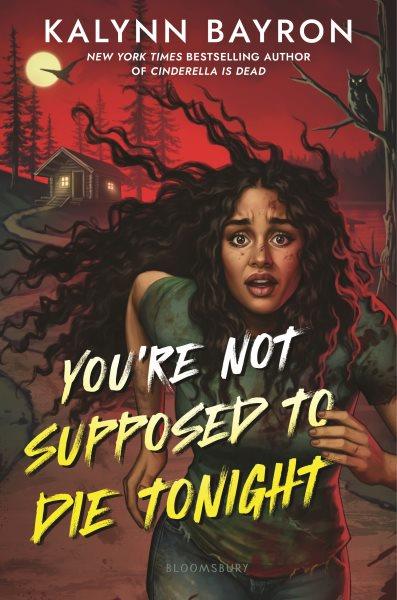 You're not supposed to die tonight [electronic resource]. Kalynn Bayron.