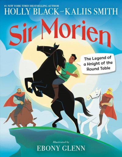 Sir Morien : the legend of a knight of the Round Table / Holly Black and Kaliis Smith ; illustrated by Ebony Glenn.