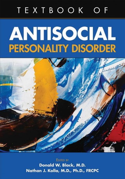 Textbook of antisocial personality disorder / edited by Donald W. Black, Nathan J. Kolla.