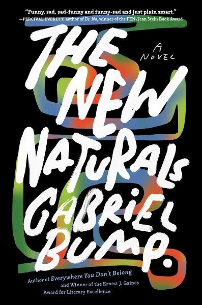 The new naturals : a novel / Gabriel Bump.