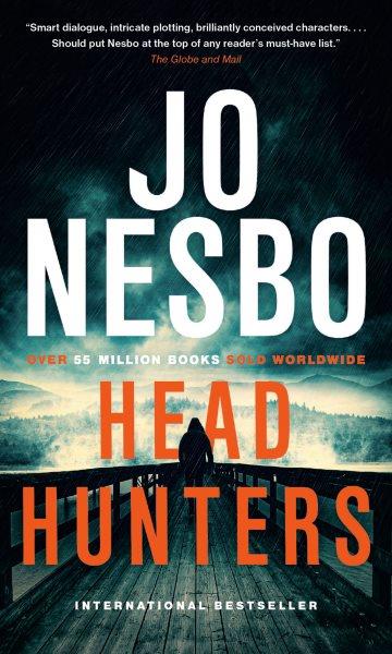 Headhunters / Jo Nesbo ; translated from the Norwegian by Don Bartlett.