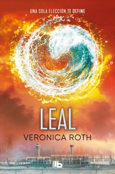 Leal / Veronica Roth ; traducción de Pilar Ramírez Tello.