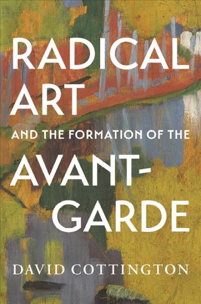 Radical art and the formation of the avant-garde David Cottington