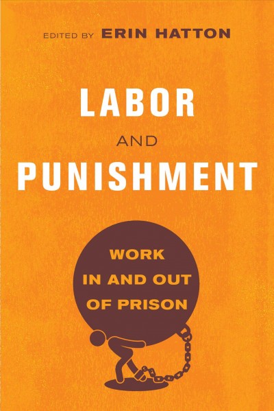 Labor and punishment : work in and out of prison / edited by Erin Hatton.