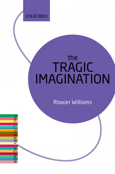 The tragic imagination / Rowan Williams.