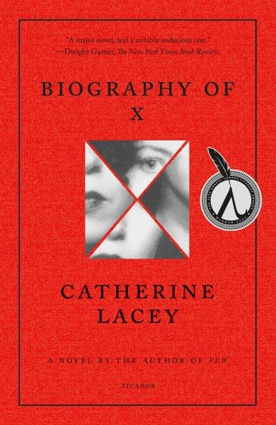 Biography of X : a novel / Catherine Lacey.