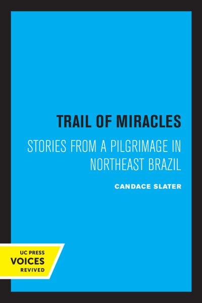 Trail of Miracles : Stories from a Pilgrimage in Northeast Brazil.