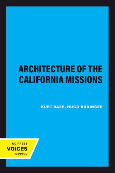 Architecture of the California Missions / Kurt Baer.