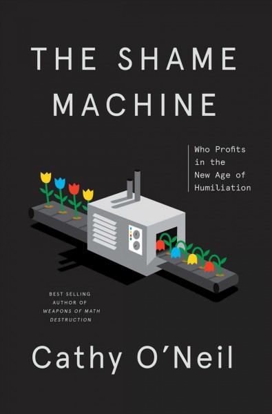 The shame machine [electronic resource] / Cathy O'Neil.