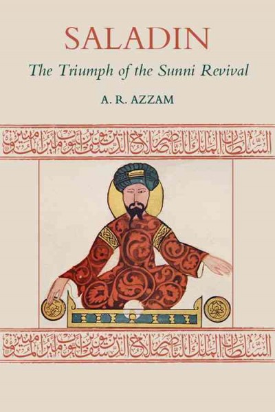 Saladin : the triumph of the Sunni Revival / A.R. Azzam.
