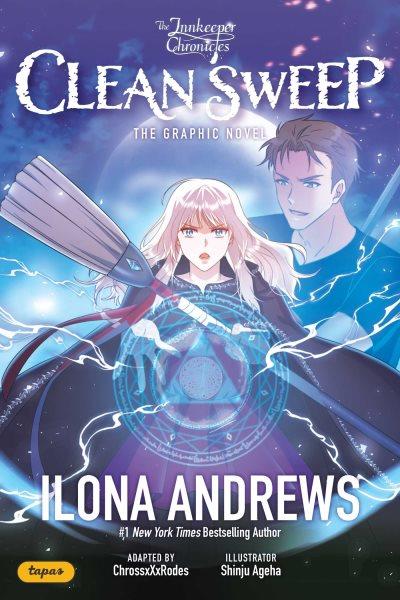 Clean sweep: The graphic novel. 1 / story by Ilona Andrews ; art by Shinju Ageha ; adapted by ChrossXxRodes.
