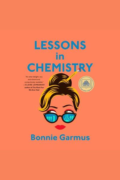 Lessons in chemistry [electronic resource] : A novel / Bonnie Garmus.