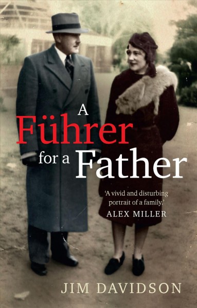 A f&#xFFFD;uhrer for a father : the domestic face of colonialism / Jim Davidson.