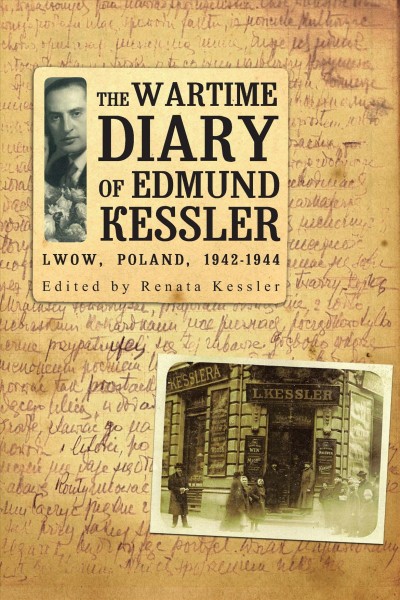The wartime diary of Edmund Kessler : Lwow, Poland, 1942-1944 / edited by Renata Kessler, introduction by Antony Polonsky ; preface by David Bossman ; foreword by Leon W. Wells ; "Salvation" by Kazimierz Kalwinski ; "Lusia's letter" by Lusia Sicher ; epilogue by Renata Kessler ; afterword by Sarah Shapiro.