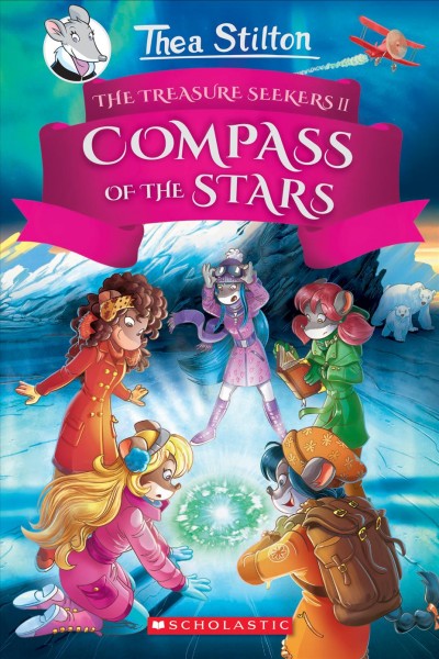Compass of the stars / Thea Stilton ; illustrations by Giuseppe Facciotto [and four others] ; translated by Andrea Schaffer.